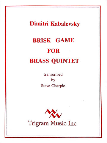 Brisk Game for Brass Quintet, Kabalevsky, arr. S. Charpie, pub. Trigram