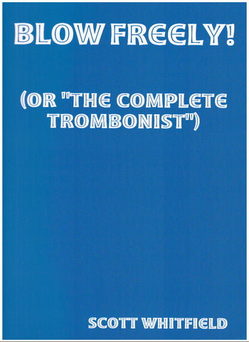 Blow Freely Method for Trombone by Scott Whitfield, pub. Gracietunes