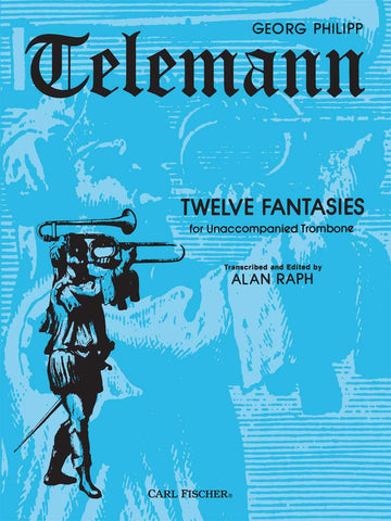Twelve Fantasies by Georg Philipp Telemann, Edited for Unaccompanied Trombone by Alan Raph pub. Carl Fischer