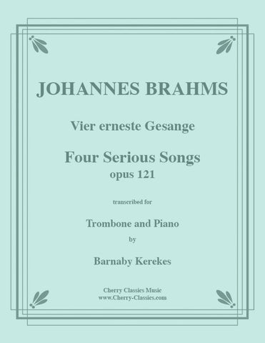 Four Serious Songs Opus 121 for Trombone and Piano, tr. Kerekes, pub. Cherry Classics