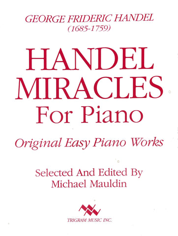 Handel Miracles for Piano Edited by Michael Mauldin, pub. Trigram
