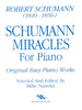 Schumann Miracles for Piano, Selected and Edited by Billie Nastelin, pub. Trigram