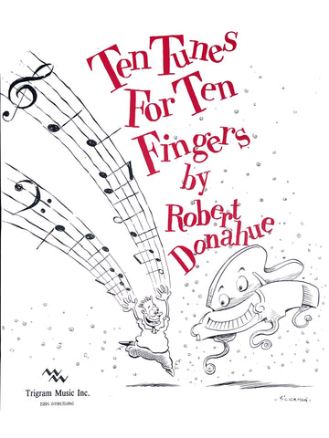 Ten Tunes for Ten Fingers, Beginning Piano Solos by Robert Donahue, pub. Trigram