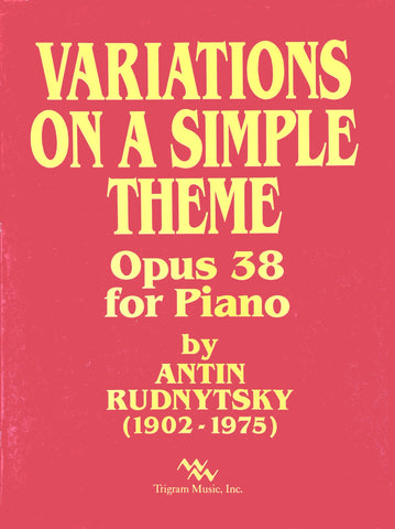 Variations on a Simple Theme Opus  38 For Piano, by Antin Rudnytsky, pub. Trigram