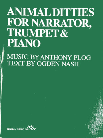 Animal Ditties for Trumpet & Piano by Anthony Plog (Text by Ogden Nash), pub. Trigram