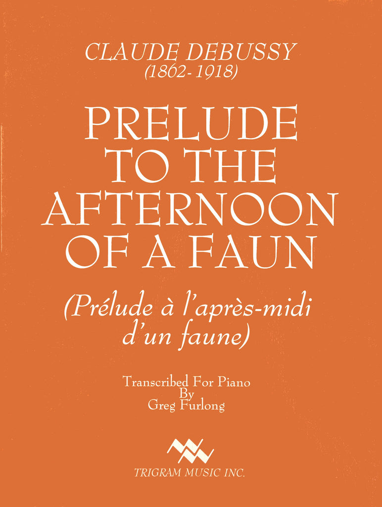 Prelude to the Afternoon of a Faun for Piano, Transcribed by Greg Furlong, pub. Trigram