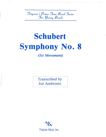 Schubert Symphony #8 for Band, Transcribed by Joe Ambrosio, pub. Trigram