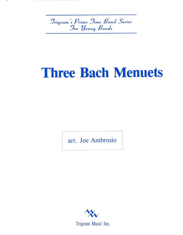 Three Bach Menuets for Band by Joe Ambrosio, pub. Trigram