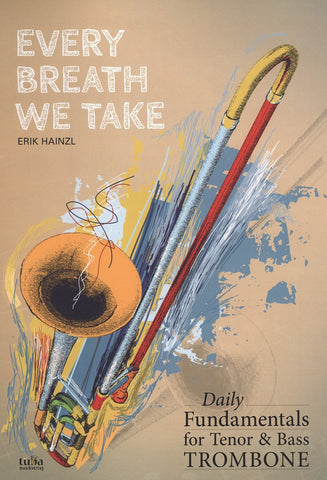 Every Breath We Take: Daily Fundamentals for Tenor & Bass Trombone by Erik Hainzl pub. Votruba