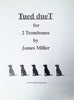 Teud dueT, trombone duet and bonus duet Canon both by James Miller, pub. All Barks Dog Records