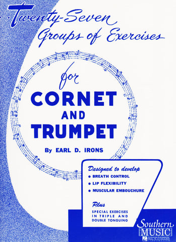 27 Groups of Exercises for Cornet and Trumpet by Earl D. Irons, pub. Southern Music, distr. Hal Leonard