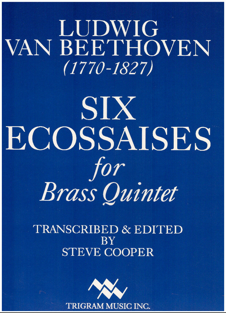 Six Ecossaises for Brass Quintet by Ludwig Van Beethoven, ed. and tr. by Steve Cooper, pub. Trigram