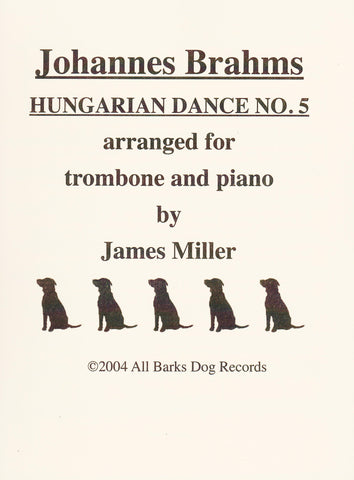 Johannes Brahms Hungarian Dance No. 5 for Trombone and Piano, arr. James Miller, pub. All Barks Dog Records