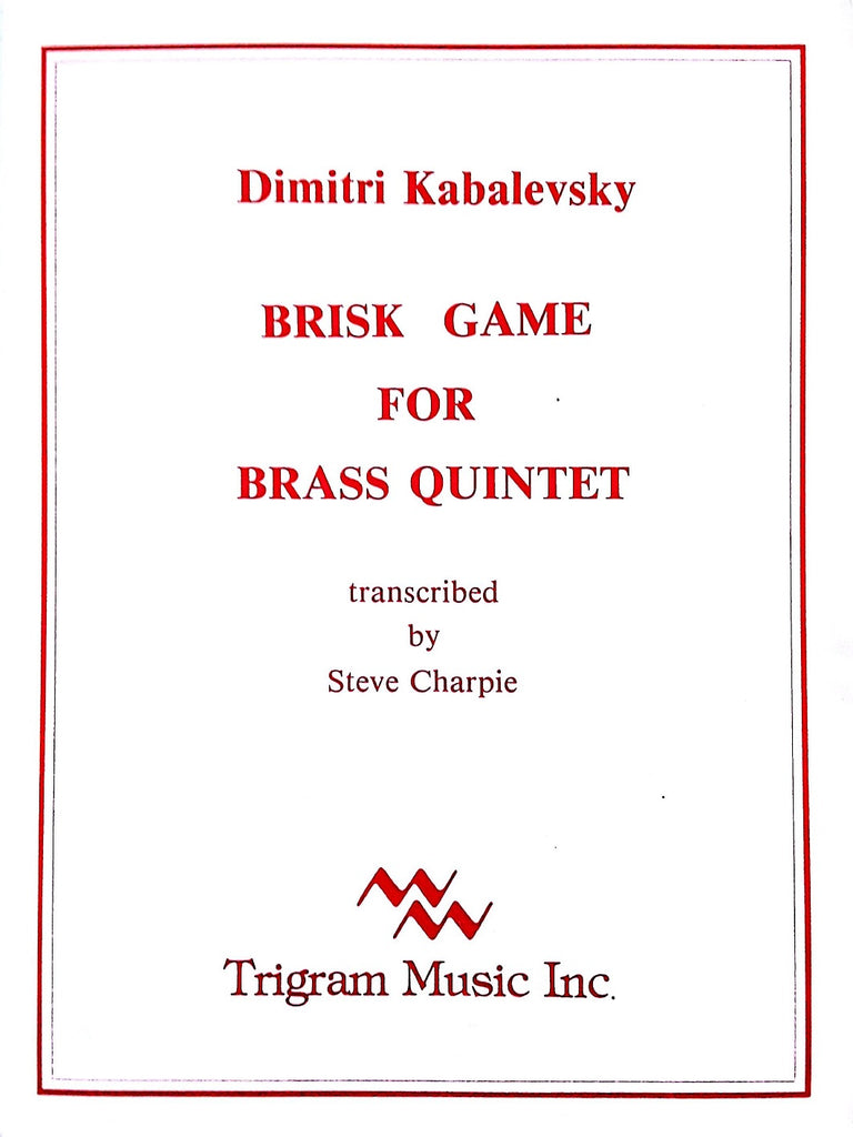 Brisk Games for Brass Quintet, Kabalevsky, arr. S. Charpie, pub. Trigram
