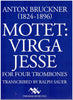 Motet: Virga Jesse for Four Trombones by Anton Bruckner, transcribed by Ralph Sauer, pub. Trigram