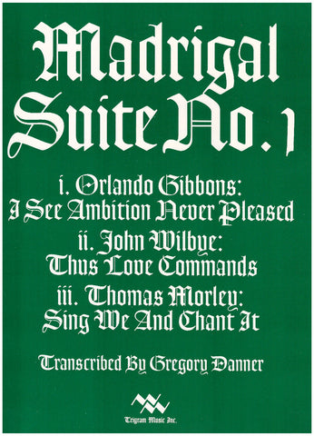 Madrigal Suite No. 1 (Gibbons/Wilby/Morley) for Brass Quintet, tr. by Gregory Danner, pub. Trigram