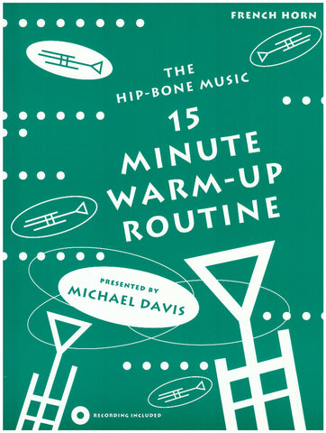15 Minute Warm-Up Routine for French Horn by Michael Davis, pub. Hip-Bone Music