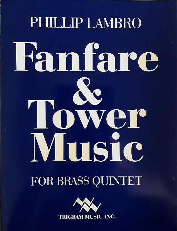 Fanfare & Tower Music for Brass Quintet, by Phllip Lambro, pub. Trigram