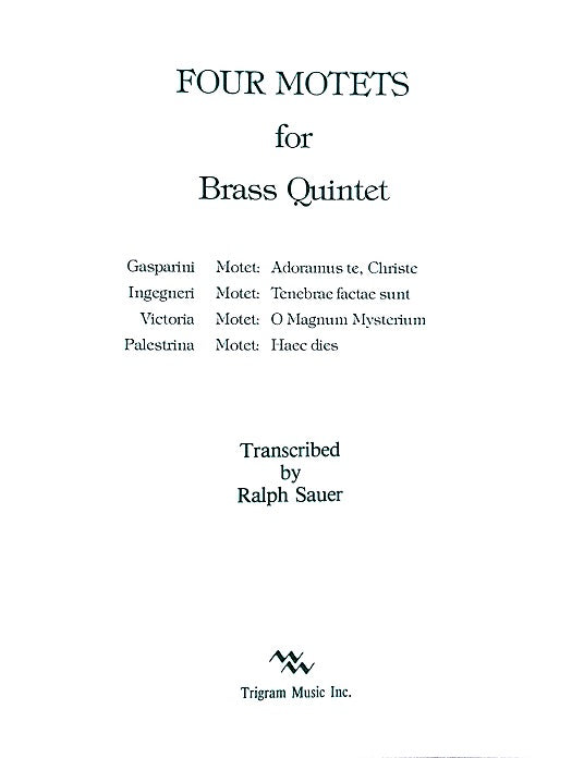 Four Motets (Italian) for Brass Quintet, tr. by Ralph Sauer, pub. Trigram