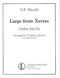 Handel: Largo from Xerxes, for Trombone Quartet pub. Ensemble