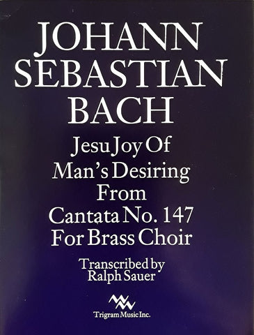 Jesu, Joy of Man's Desiring Chorale No. 147 for Brass Choir by J.S. Bach, arr. Ralph Sauer, pub. Trigram