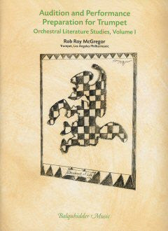 Audition and Performance Preparation for Trumpet, Orchestral Literature Studies, Vol. 1 by Rob Roy McGregor, pub. Balquhidder