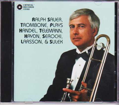Ralph Sauer, Trombone Plays Handel, Telemann, Haydn, Serocki, Laarson & Sulek - Ralph Sauer, Crystal Records
