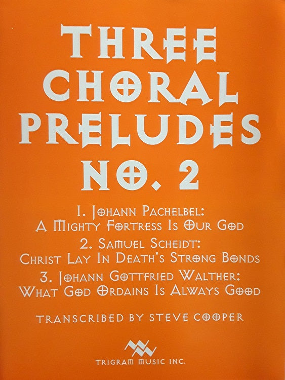 Three Chorale Preludes No. 2 (Pachelbel) for Brass Quintet, tr. by Steve Cooper, pub. Trigram